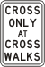 Vulcan Signs - R9-2 - Cross Only At Cross Walks